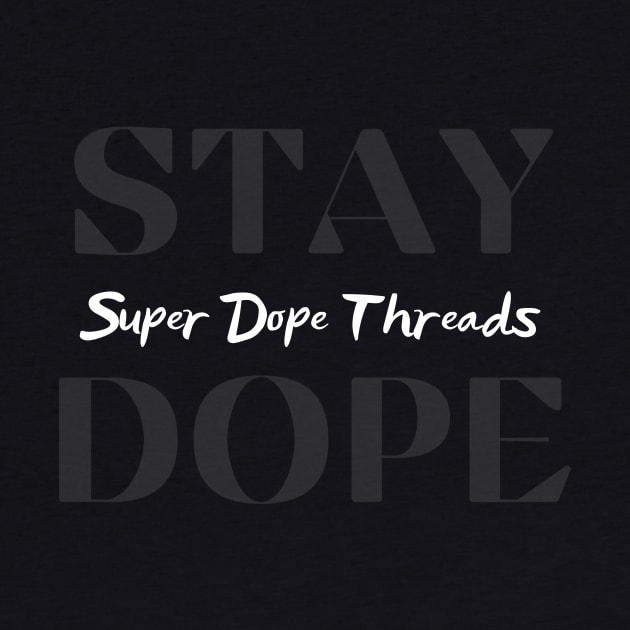 Stay Dope by Super Dope Threads